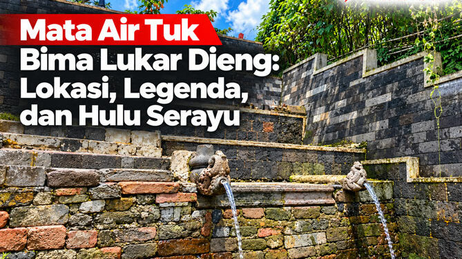 Mata Air Tuk Bima Lukar Dieng Lokasi, Legenda, dan Hulu Serayu