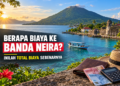 Berapa Biaya Ke Banda Neira