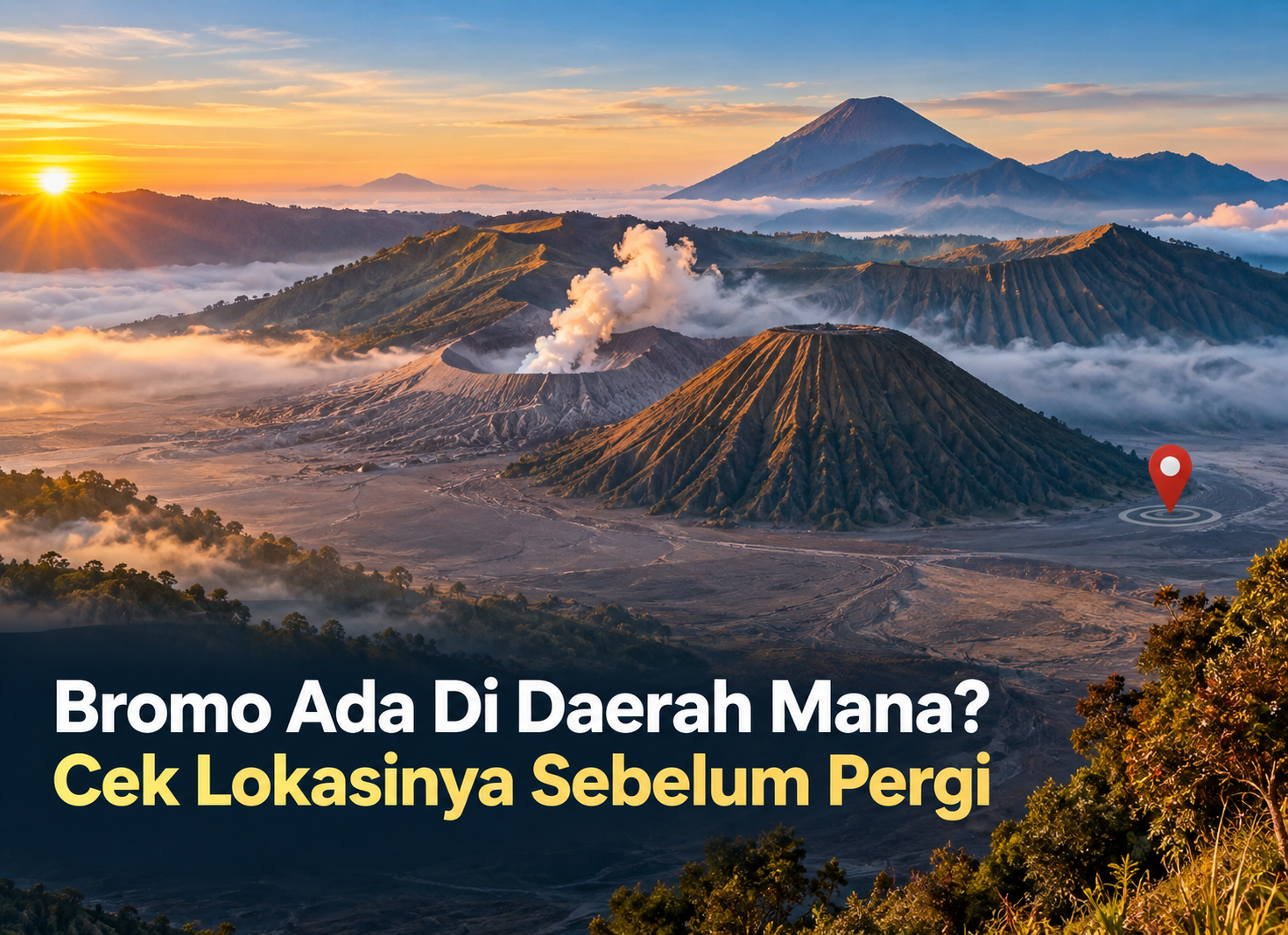 Bromo Ada Di Daerah Mana? Cek Lokasinya Sebelum Pergi