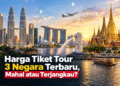 Harga Tiket Tour 3 Negara