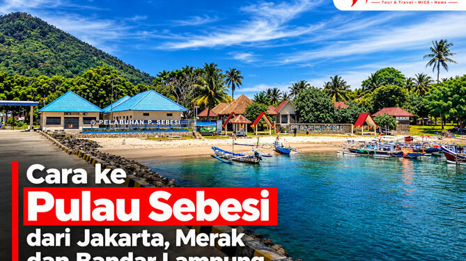 Cara ke Pulau Sebesi dari Jakarta, Merak dan Bandar Lampung