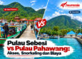 Pulau Sebesi vs Pulau Pahawang Akses, Snorkeling dan Biaya