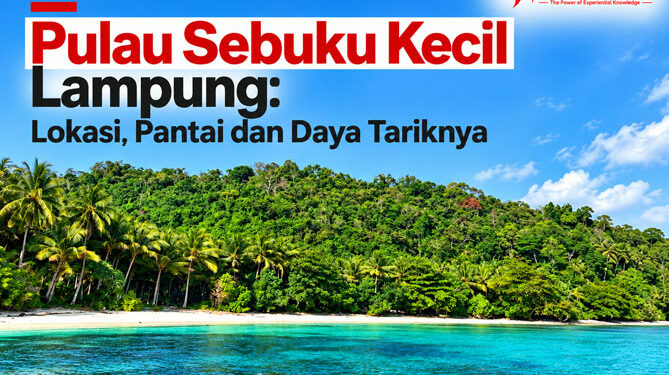 Pulau Sebuku Kecil Lampung Lokasi, Pantai dan Daya Tariknya